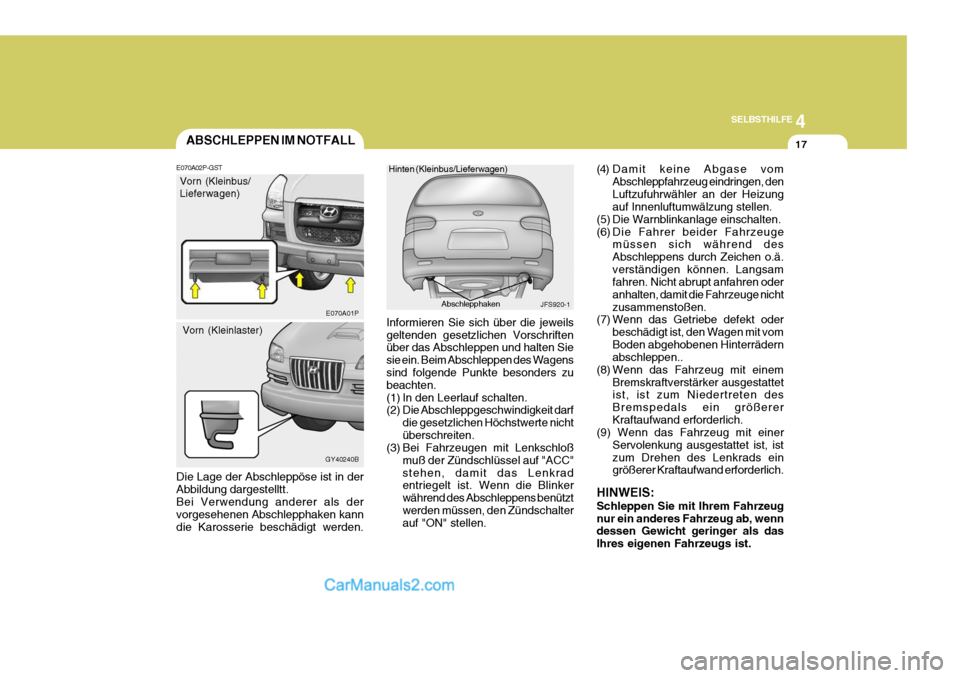 Hyundai H-1 (Grand Starex) 2006 Betriebsanleitung (in German) 4
CORROSION PREVENTION AND APPEARANCE CARE
17
4
SELBSTHILFE
17
Informieren Sie sich über die jeweils geltenden gesetzlichen Vorschriften über das Abschleppen und halten Sie sie ein. Beim Abschleppen Hyundai H-1 (Grand Starex) 2006 Betriebsanleitung (in German) 4
CORROSION PREVENTION AND APPEARANCE CARE
17
4
SELBSTHILFE
17
Informieren Sie sich über die jeweils geltenden gesetzlichen Vorschriften über das Abschleppen und halten Sie sie ein. Beim Abschleppen