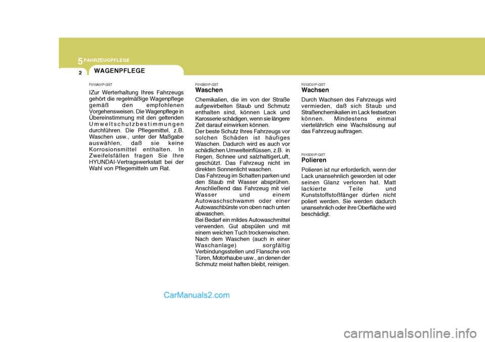 Hyundai H-1 (Grand Starex) 2006  Betriebsanleitung (in German) 5FAHRZEUGPFLEGE
2WAGENPFLEGE
F010A01P-GST IZur Werterhaltung Ihres Fahrzeugs gehört die regelmäßige Wagenpflege gemäß den empfohlenenVorgehensweisen. Die Wagenpflege in Übereinstimmung mit den g