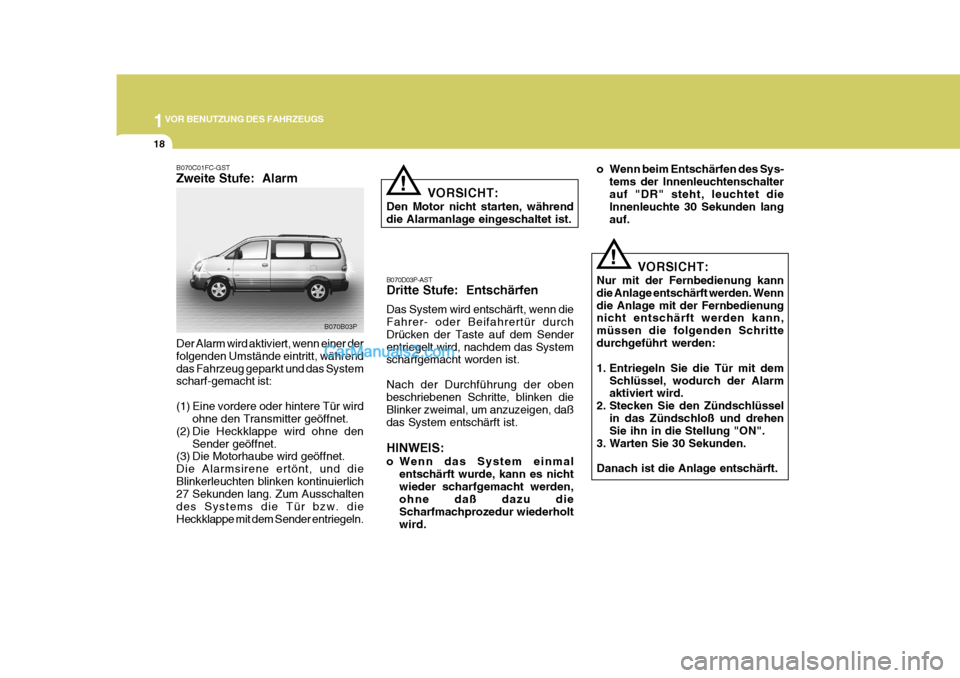 Hyundai H-1 (Grand Starex) 2006 Betriebsanleitung (in German) 1VOR BENUTZUNG DES FAHRZEUGS
18
B070D03P-AST Dritte Stufe: Entschärfen Das System wird entschärft, wenn die Fahrer- oder Beifahrertür durch Drücken der Taste auf dem Sender entriegelt wird, nachd Hyundai H-1 (Grand Starex) 2006 Betriebsanleitung (in German) 1VOR BENUTZUNG DES FAHRZEUGS
18
B070D03P-AST Dritte Stufe: Entschärfen Das System wird entschärft, wenn die Fahrer- oder Beifahrertür durch Drücken der Taste auf dem Sender entriegelt wird, nachd