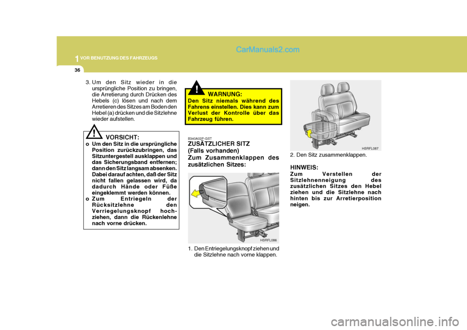 Hyundai H-1 (Grand Starex) 2006  Betriebsanleitung (in German) 1VOR BENUTZUNG DES FAHRZEUGS
36
!B340A02P-GST ZUSÄTZLICHER SITZ (Falls vorhanden)Zum Zusammenklappen deszusätzlichen Sitzes: 
1. Den Entriegelungsknopf ziehen und
die Sitzlehne nach vorne klappen. H