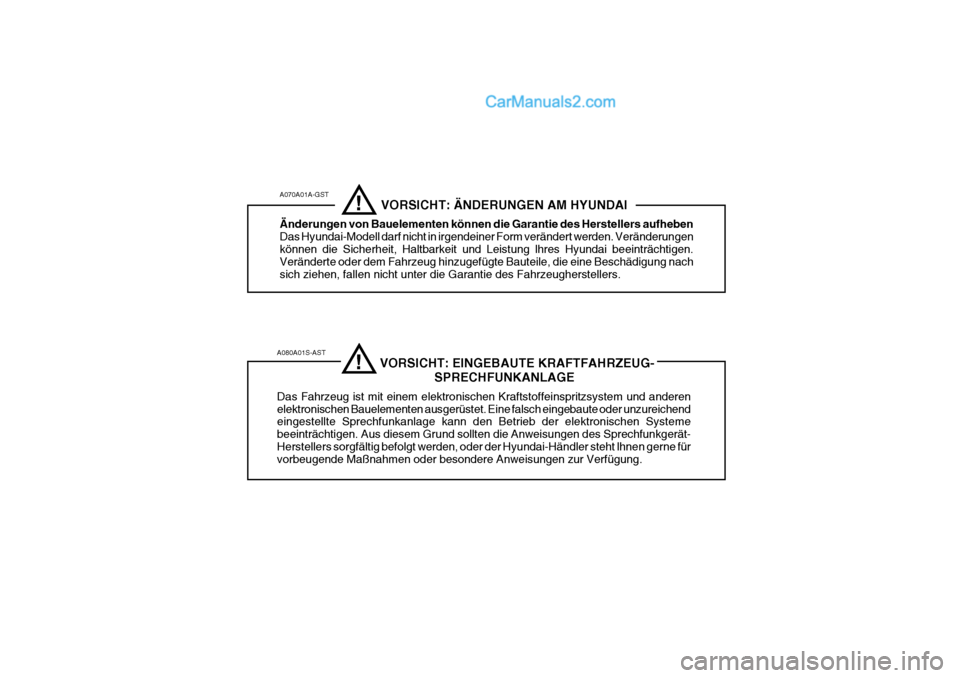 Hyundai H-1 (Grand Starex) 2006  Betriebsanleitung (in German) A080A01S-AST                              VORSICHT: EINGEBAUTE KRAFTFAHRZEUG-SPRECHFUNKANLAGE
Das Fahrzeug ist mit einem elektronischen Kraftstoffeinspritzsystem und anderen elektronischen Bauelemente