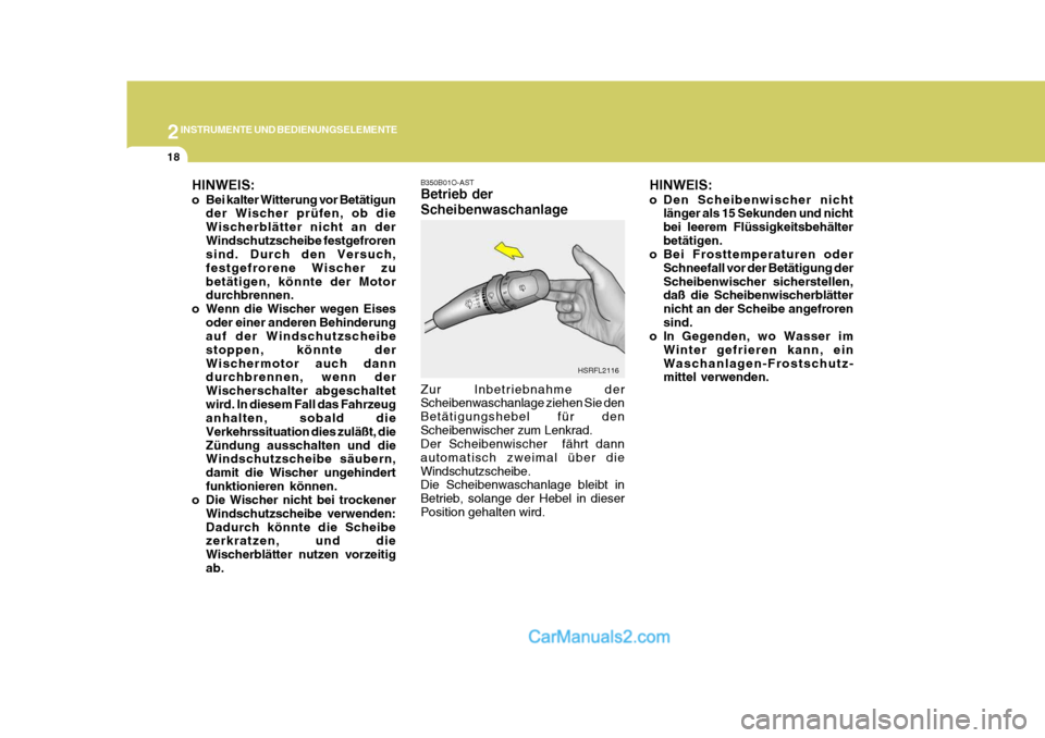 Hyundai H-1 (Grand Starex) 2006  Betriebsanleitung (in German) 2INSTRUMENTE UND BEDIENUNGSELEMENTE
18
B350B01O-AST Betrieb der Scheibenwaschanlage Zur Inbetriebnahme der Scheibenwaschanlage ziehen Sie den Betätigungshebel für denScheibenwischer zum Lenkrad. Der