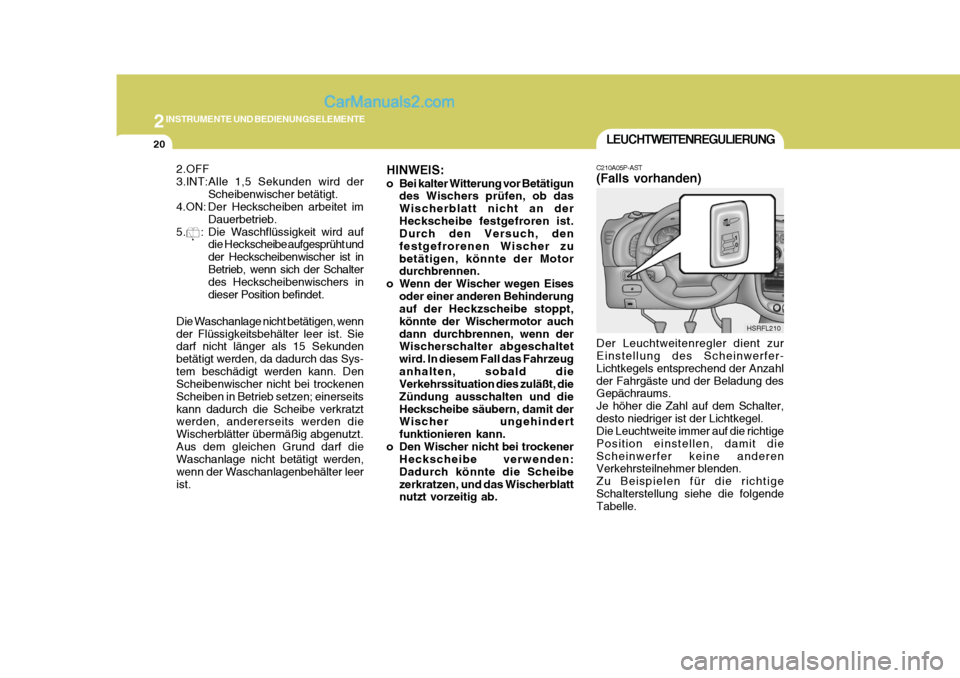 Hyundai H-1 (Grand Starex) 2006 Betriebsanleitung (in German) 2INSTRUMENTE UND BEDIENUNGSELEMENTE
20LEUCHTWEITENREGULIERUNG
C210A05P-AST (Falls vorhanden) Der Leuchtweitenregler dient zur Einstellung des Scheinwerfer- Lichtkegels entsprechend der Anzahlder Fahrg Hyundai H-1 (Grand Starex) 2006 Betriebsanleitung (in German) 2INSTRUMENTE UND BEDIENUNGSELEMENTE
20LEUCHTWEITENREGULIERUNG
C210A05P-AST (Falls vorhanden) Der Leuchtweitenregler dient zur Einstellung des Scheinwerfer- Lichtkegels entsprechend der Anzahlder Fahrg