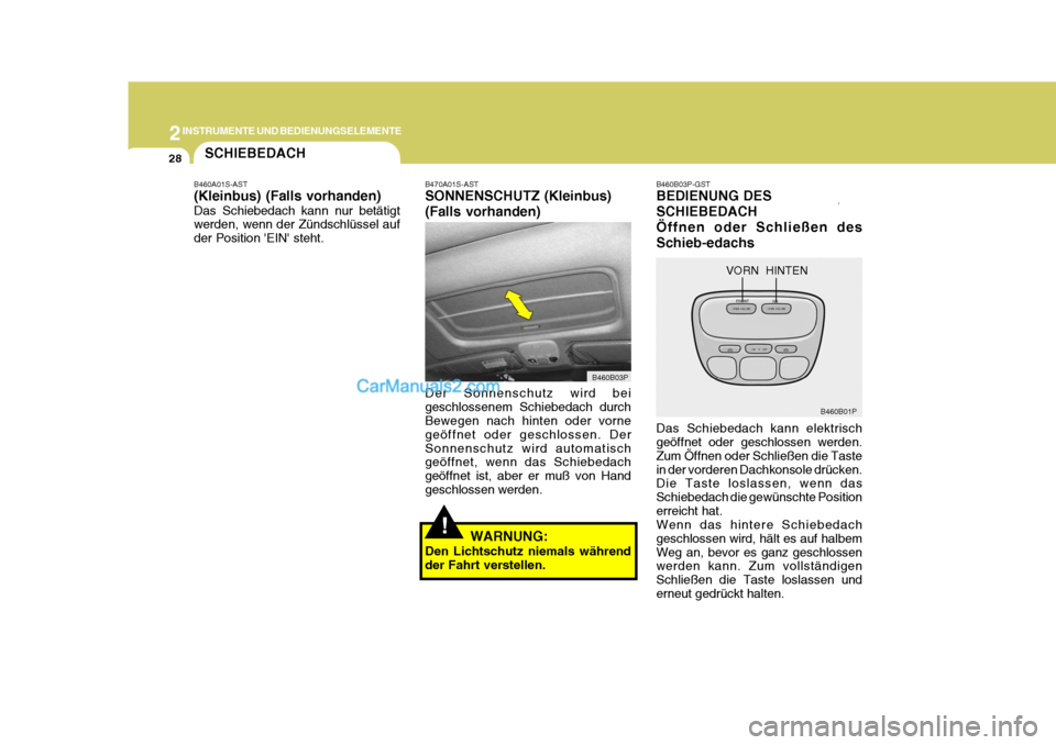 Hyundai H-1 (Grand Starex) 2006 Betriebsanleitung (in German) 2INSTRUMENTE UND BEDIENUNGSELEMENTE
28
B460B03P-GST BEDIENUNG DES SCHIEBEDACHÖffnen oder Schließen desSchieb-edachs Das Schiebedach kann elektrisch geöffnet oder geschlossen werden. Zum Öffnen ode Hyundai H-1 (Grand Starex) 2006 Betriebsanleitung (in German) 2INSTRUMENTE UND BEDIENUNGSELEMENTE
28
B460B03P-GST BEDIENUNG DES SCHIEBEDACHÖffnen oder Schließen desSchieb-edachs Das Schiebedach kann elektrisch geöffnet oder geschlossen werden. Zum Öffnen ode