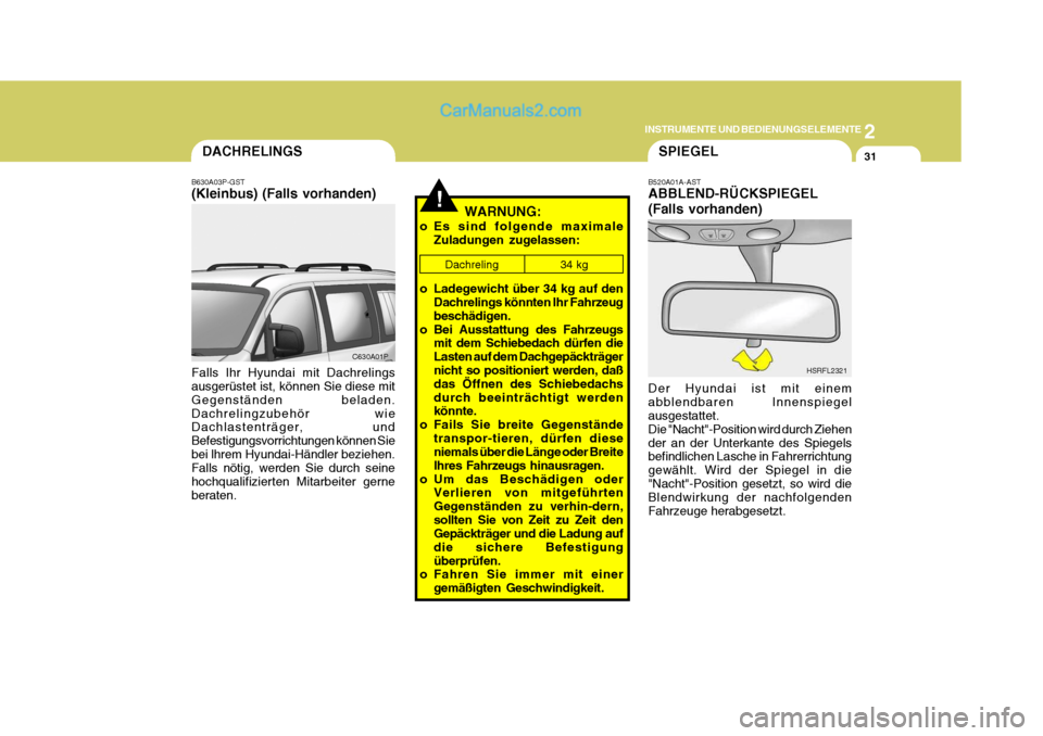 Hyundai H-1 (Grand Starex) 2006 Betriebsanleitung (in German) 2
INSTRUMENTE UND BEDIENUNGSELEMENTE
31
!
DACHRELINGS
B630A03P-GST (Kleinbus) (Falls vorhanden) Falls lhr Hyundai mit Dachrelings ausgerüstet ist, können Sie diese mit Gegenständen beladen.Dachreli Hyundai H-1 (Grand Starex) 2006 Betriebsanleitung (in German) 2
INSTRUMENTE UND BEDIENUNGSELEMENTE
31
!
DACHRELINGS
B630A03P-GST (Kleinbus) (Falls vorhanden) Falls lhr Hyundai mit Dachrelings ausgerüstet ist, können Sie diese mit Gegenständen beladen.Dachreli