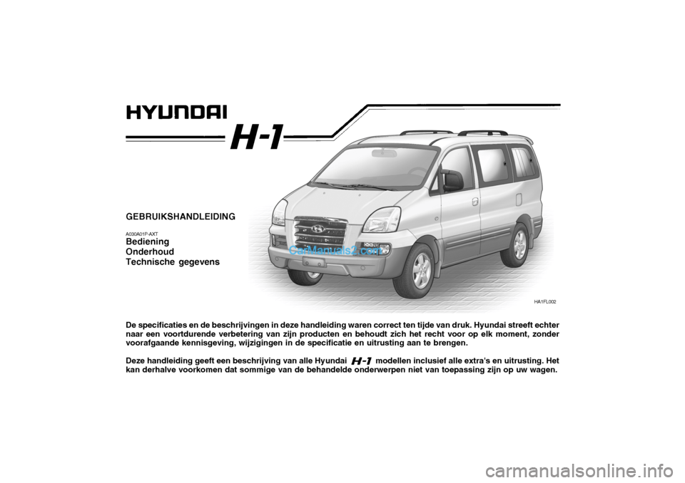 Hyundai H-1 (Grand Starex) 2006  Handleiding (in Dutch) GEBRUIKSHANDLEIDING A030A01P-AXT Bediening OnderhoudTechnische gegevens De specificaties en de beschrijvingen in deze handleiding waren correct ten tijde van druk. Hyundai streeft echter naar een voor