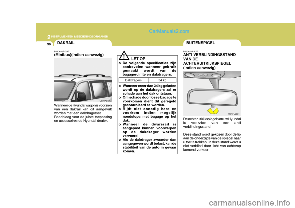 Hyundai H-1 (Grand Starex) 2006 Handleiding (in Dutch) 2INSTRUMENTEN & BEDIENINGSORGANEN
30BUITENSPIGEL
B520A01A-AXT ANTI VERBLINDINGSSTAND VAN DEACHTERUITKIJKSPIEGEL(Indien aanwezig) De achteruitkijkspiegel van uw Hyundai is voorzien van een anti verblin Hyundai H-1 (Grand Starex) 2006 Handleiding (in Dutch) 2INSTRUMENTEN & BEDIENINGSORGANEN
30BUITENSPIGEL
B520A01A-AXT ANTI VERBLINDINGSSTAND VAN DEACHTERUITKIJKSPIEGEL(Indien aanwezig) De achteruitkijkspiegel van uw Hyundai is voorzien van een anti verblin