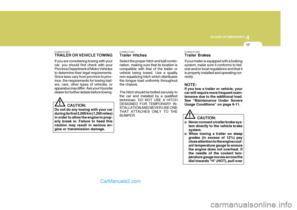 Hyundai H-1 (Grand Starex) 2005  Owners Manual 4
CORROSION PREVENTION AND APPEARANCE CARE
17
4
IN CASE OF EMERGENCY
17
C190B01S-AAT Trailer Hitches Select the proper hitch and ball combi- nation, making sure that its location iscompatible with tha