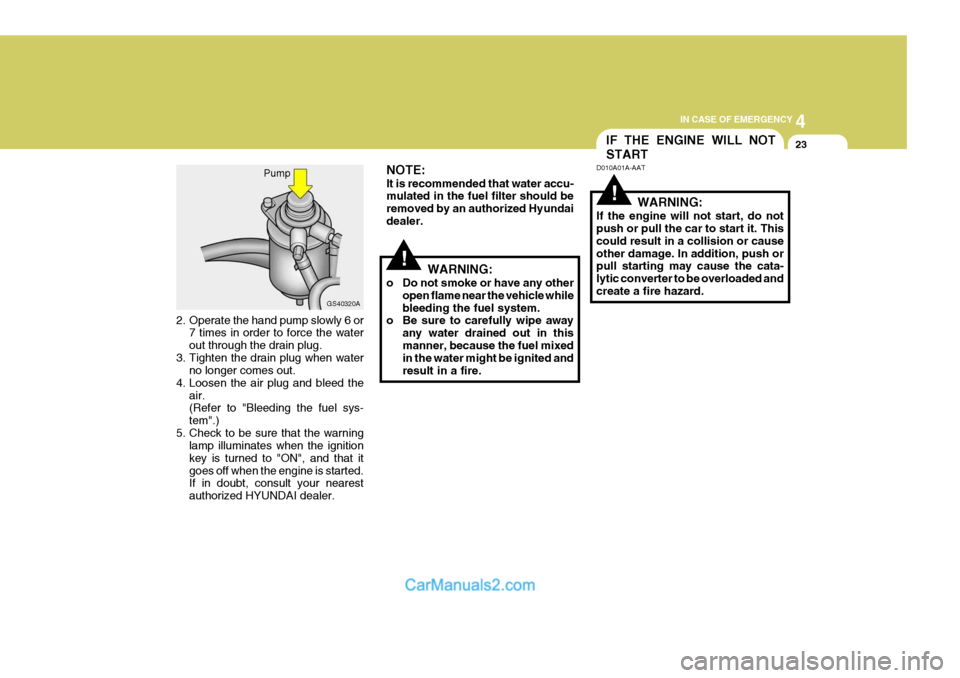 Hyundai H-1 (Grand Starex) 2005 Owners Manual 4
CORROSION PREVENTION AND APPEARANCE CARE
23
4
IN CASE OF EMERGENCY
23IF THE ENGINE WILL NOT START
!WARNING:
o Do not smoke or have any other open flame near the vehicle while bleeding the fuel syste Hyundai H-1 (Grand Starex) 2005 Owners Manual 4
CORROSION PREVENTION AND APPEARANCE CARE
23
4
IN CASE OF EMERGENCY
23IF THE ENGINE WILL NOT START
!WARNING:
o Do not smoke or have any other open flame near the vehicle while bleeding the fuel syste