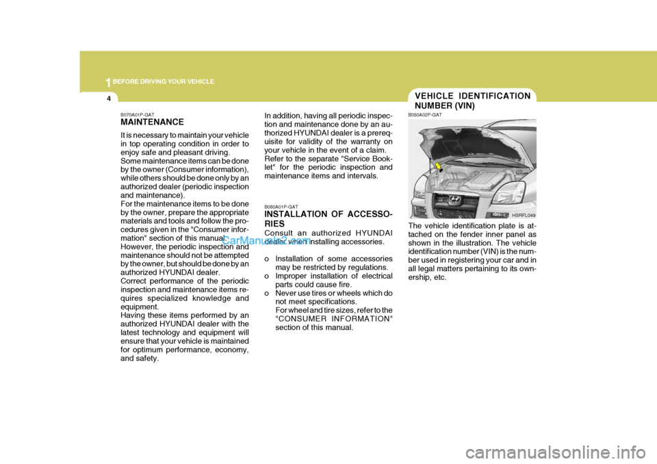 Hyundai H-1 (Grand Starex) 2005 User Guide 1BEFORE DRIVING YOUR VEHICLE
4
B070A01P-GAT MAINTENANCE It is necessary to maintain your vehicle in top operating condition in order to enjoy safe and pleasant driving.Some maintenance items can be do Hyundai H-1 (Grand Starex) 2005 User Guide 1BEFORE DRIVING YOUR VEHICLE
4
B070A01P-GAT MAINTENANCE It is necessary to maintain your vehicle in top operating condition in order to enjoy safe and pleasant driving.Some maintenance items can be do