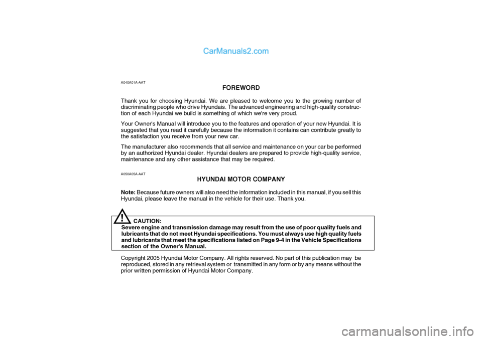 Hyundai H-1 (Grand Starex) 2005 Owners Manual A050A05A-AATHYUNDAI MOTOR COMPANY
Note: Because future owners will also need the information included in this manual, if you sell this
Hyundai, please leave the manual in the vehicle for their use. T Hyundai H-1 (Grand Starex) 2005 Owners Manual A050A05A-AATHYUNDAI MOTOR COMPANY
Note: Because future owners will also need the information included in this manual, if you sell this
Hyundai, please leave the manual in the vehicle for their use. T