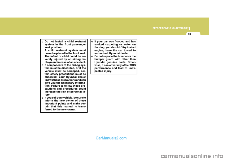 Hyundai H-1 (Grand Starex) 2005 Repair Manual 1
BEFORE DRIVING YOUR VEHICLE
53
o Do not install a child restraint
system in the front passenger seat position. A child restraint system mustnever be placed in the front seat. The infant or child cou Hyundai H-1 (Grand Starex) 2005 Repair Manual 1
BEFORE DRIVING YOUR VEHICLE
53
o Do not install a child restraint
system in the front passenger seat position. A child restraint system mustnever be placed in the front seat. The infant or child cou
