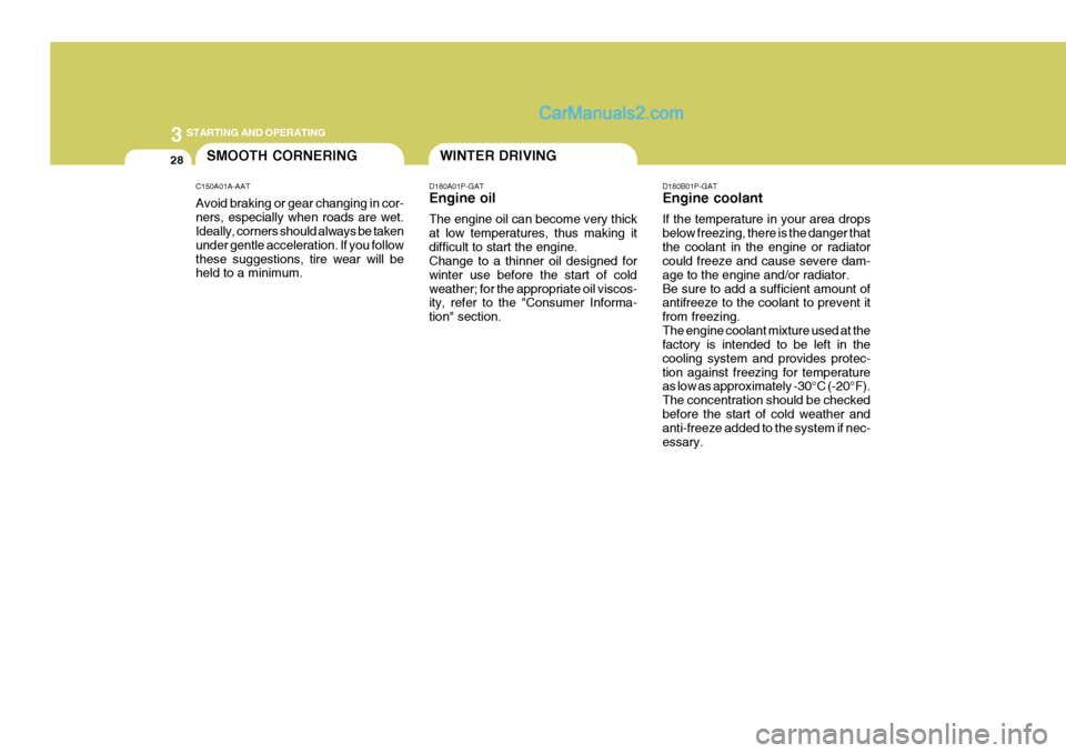 Hyundai H-1 (Grand Starex) 2005 Owners Manual 3 STARTING AND OPERATING
28WINTER DRIVING
D180A01P-GAT Engine oil The engine oil can become very thick at low temperatures, thus making itdifficult to start the engine. Change to a thinner oil designe Hyundai H-1 (Grand Starex) 2005 Owners Manual 3 STARTING AND OPERATING
28WINTER DRIVING
D180A01P-GAT Engine oil The engine oil can become very thick at low temperatures, thus making itdifficult to start the engine. Change to a thinner oil designe