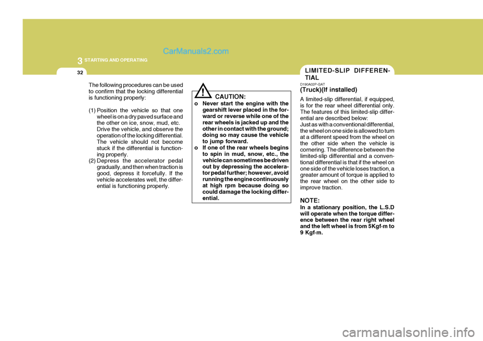 Hyundai H-1 (Grand Starex) 2005 Owners Manual 3 STARTING AND OPERATING
32LIMITED-SLIP DIFFEREN- TIAL
CAUTION:
o Never start the engine with the gearshift lever placed in the for- ward or reverse while one of the rear wheels is jacked up and theot Hyundai H-1 (Grand Starex) 2005 Owners Manual 3 STARTING AND OPERATING
32LIMITED-SLIP DIFFEREN- TIAL
CAUTION:
o Never start the engine with the gearshift lever placed in the for- ward or reverse while one of the rear wheels is jacked up and theot