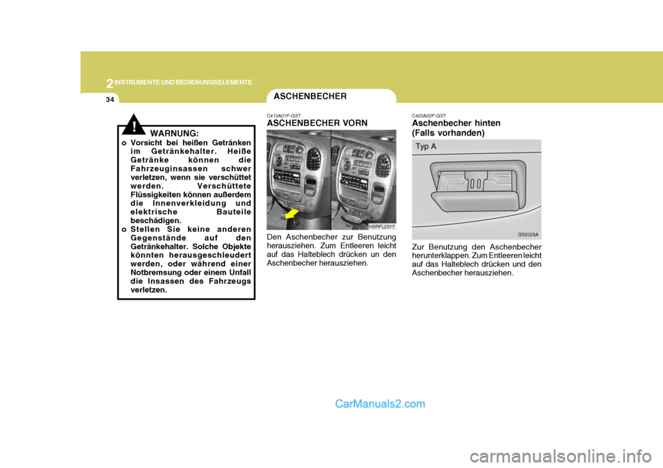Hyundai H-1 (Grand Starex) 2005 Betriebsanleitung (in German) 2INSTRUMENTE UND BEDIENUNGSELEMENTE
34ASCHENBECHER
C420A02P-GST Aschenbecher hinten (Falls vorhanden)
Zur Benutzung den Aschenbecher herunterklappen. Zum Entleeren leicht auf das Halteblech drücken u Hyundai H-1 (Grand Starex) 2005 Betriebsanleitung (in German) 2INSTRUMENTE UND BEDIENUNGSELEMENTE
34ASCHENBECHER
C420A02P-GST Aschenbecher hinten (Falls vorhanden)
Zur Benutzung den Aschenbecher herunterklappen. Zum Entleeren leicht auf das Halteblech drücken u