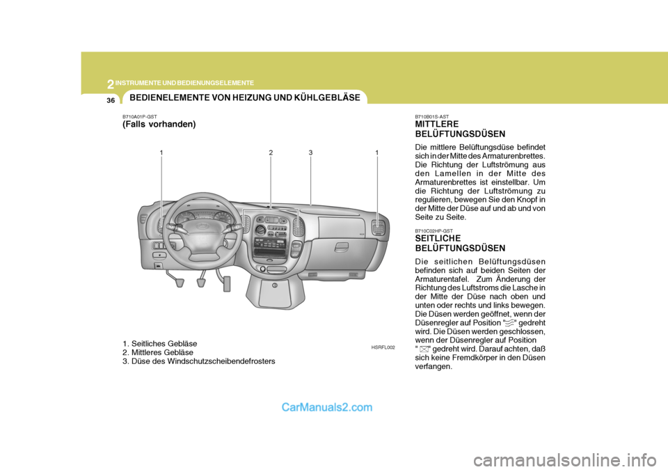 Hyundai H-1 (Grand Starex) 2005 Betriebsanleitung (in German) 2INSTRUMENTE UND BEDIENUNGSELEMENTE
36
HSRFL002 B710C02HP-GST SEITLICHE BELÜFTUNGSDÜSEN Die seitlichen Belüftungsdüsen befinden sich auf beiden Seiten derArmaturentafel. Zum Änderung der Richtun Hyundai H-1 (Grand Starex) 2005 Betriebsanleitung (in German) 2INSTRUMENTE UND BEDIENUNGSELEMENTE
36
HSRFL002 B710C02HP-GST SEITLICHE BELÜFTUNGSDÜSEN Die seitlichen Belüftungsdüsen befinden sich auf beiden Seiten derArmaturentafel. Zum Änderung der Richtun