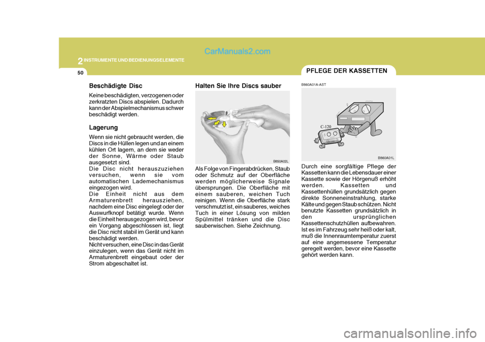 Hyundai H-1 (Grand Starex) 2005  Betriebsanleitung (in German) 2INSTRUMENTE UND BEDIENUNGSELEMENTE
50PFLEGE DER KASSETTEN
B860A01A-AST
Durch eine sorgfältige Pflege der Kassetten kann die Lebensdauer einer Kassette sowie der Hörgenuß erhöhtwerden. Kassetten u