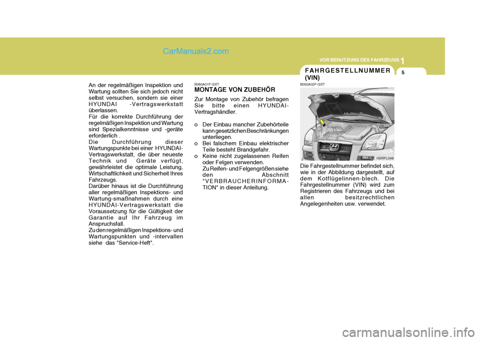 Hyundai H-1 (Grand Starex) 2005 Betriebsanleitung (in German) 1
VOR BENUTZUNG DES FAHRZEUGS
5
An der regelmäßigen Inspektion und Wartung sollten Sie sich jedoch nicht selbst versuchen, sondern sie einerHYUNDAI -Vertragswerkstatt überlassen. Für die korrekte Hyundai H-1 (Grand Starex) 2005 Betriebsanleitung (in German) 1
VOR BENUTZUNG DES FAHRZEUGS
5
An der regelmäßigen Inspektion und Wartung sollten Sie sich jedoch nicht selbst versuchen, sondern sie einerHYUNDAI -Vertragswerkstatt überlassen. Für die korrekte