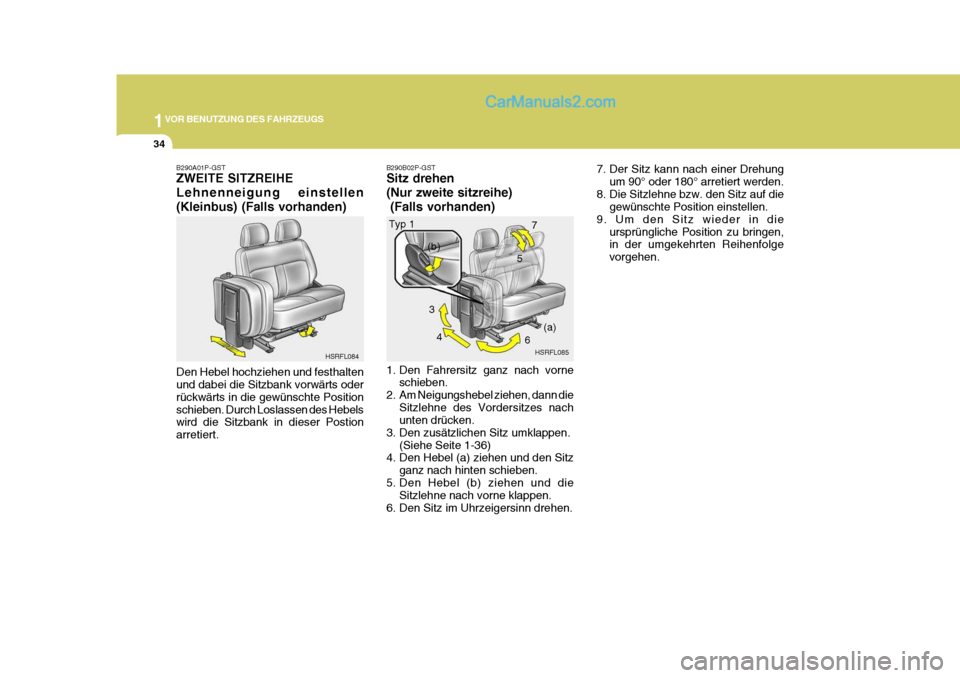 Hyundai H-1 (Grand Starex) 2005  Betriebsanleitung (in German) 1VOR BENUTZUNG DES FAHRZEUGS
34
5
B290A01P-GST ZWEITE SITZREIHE Lehnenneigung einstellen(Kleinbus) (Falls vorhanden) Den Hebel hochziehen und festhalten und dabei die Sitzbank vorwärts oder rückwär