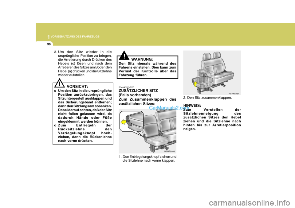 Hyundai H-1 (Grand Starex) 2005  Betriebsanleitung (in German) 1VOR BENUTZUNG DES FAHRZEUGS
36
!B340A02P-GST ZUSÄTZLICHER SITZ (Falls vorhanden)Zum Zusammenklappen deszusätzlichen Sitzes: 
1. Den Entriegelungsknopf ziehen und
die Sitzlehne nach vorne klappen. H