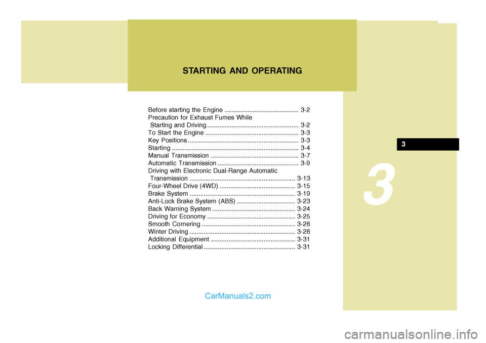 Hyundai H-1 (Grand Starex) 2004  Owners Manual 3
Before starting the Engine .......................................... 3-2 Precaution for Exhaust Fumes While
 Starting and Driving .................................................... 3-2
To Start t