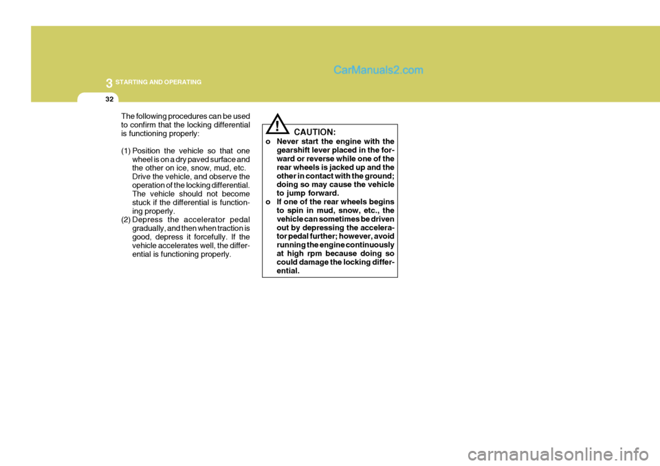 Hyundai H-1 (Grand Starex) 2004 Owners Manual 3 STARTING AND OPERATING
32
CAUTION:
o Never start the engine with the gearshift lever placed in the for- ward or reverse while one of the rear wheels is jacked up and theother in contact with the gro Hyundai H-1 (Grand Starex) 2004 Owners Manual 3 STARTING AND OPERATING
32
CAUTION:
o Never start the engine with the gearshift lever placed in the for- ward or reverse while one of the rear wheels is jacked up and theother in contact with the gro