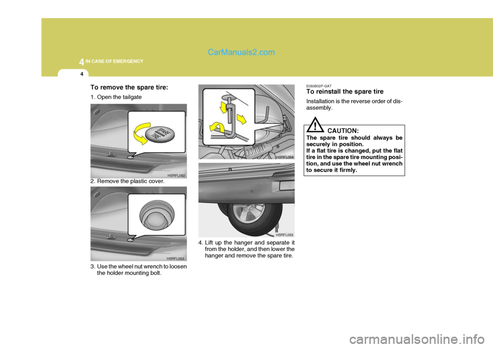 Hyundai H-1 (Grand Starex) 2004 Owners Manual 44IN CASE OF EMERGENCY
4
E050B02P-GAT To reinstall the spare tire Installation is the reverse order of dis- assembly.
CAUTION:
The spare tire should always besecurely in position.If a flat tire is cha Hyundai H-1 (Grand Starex) 2004 Owners Manual 44IN CASE OF EMERGENCY
4
E050B02P-GAT To reinstall the spare tire Installation is the reverse order of dis- assembly.
CAUTION:
The spare tire should always besecurely in position.If a flat tire is cha