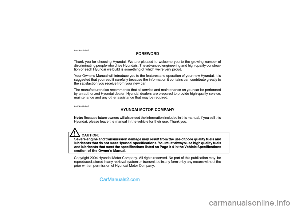 Hyundai H-1 (Grand Starex) 2004 Owners Manual A050A05A-AATHYUNDAI MOTOR COMPANY
Note: Because future owners will also need the information included in this manual, if you sell this
Hyundai, please leave the manual in the vehicle for their use. T Hyundai H-1 (Grand Starex) 2004 Owners Manual A050A05A-AATHYUNDAI MOTOR COMPANY
Note: Because future owners will also need the information included in this manual, if you sell this
Hyundai, please leave the manual in the vehicle for their use. T