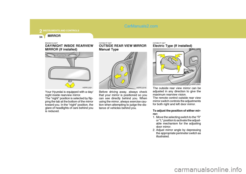 Hyundai H-1 (Grand Starex) 2004 Owners Manual 2 INSTRUMENTS AND CONTROLS
34MIRROR
B520A01A-AAT DAY/NIGHT INSIDE REARVIEW MIRROR (If installed) Your Hyundai is equipped with a day/ night inside rearview mirror. The "night" position is selected by 