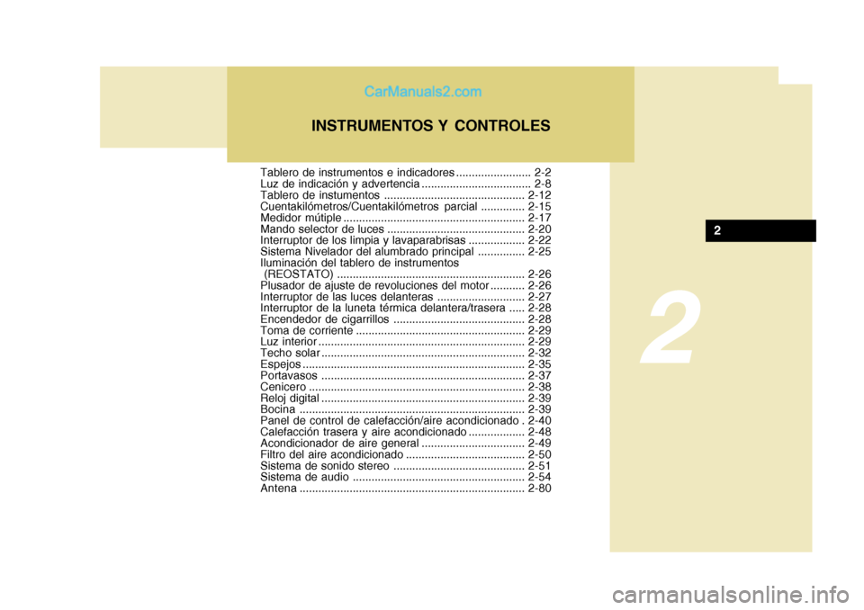 Hyundai H-1 (Grand Starex) 2004  Manual del propietario (in Spanish) 2
Tablero de instrumentos e indicadores ........................ 2-2 
Luz de indicación y advertencia ................................... 2-8
Tablero de instumentos ..................................