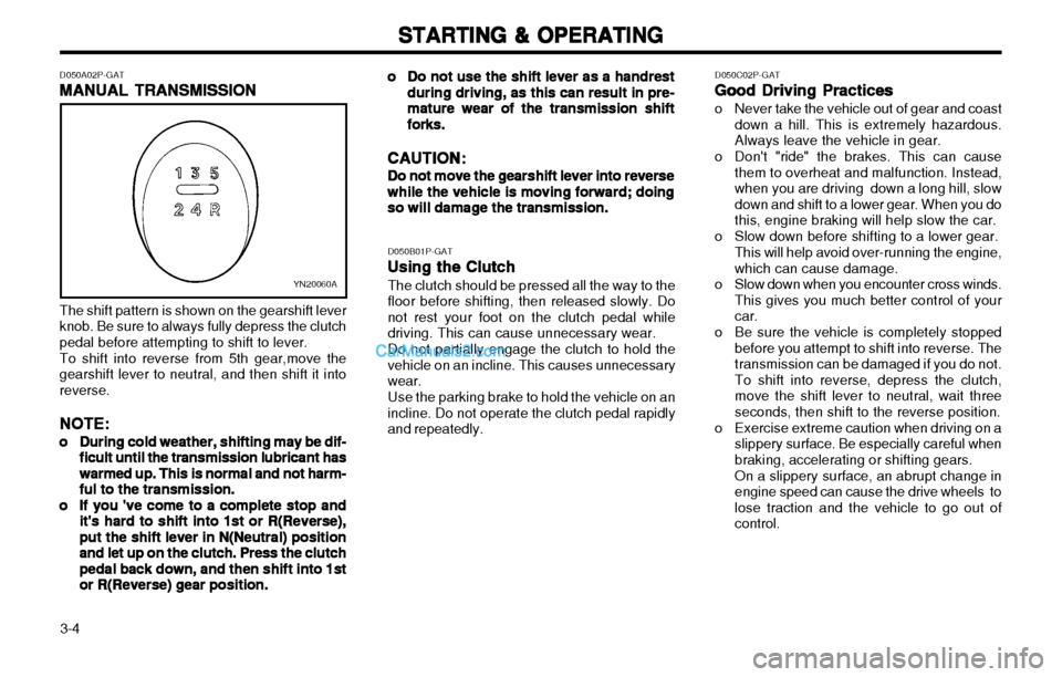 Hyundai H-1 (Grand Starex) 2003 Owners Manual STARTING & OPERATING
STARTING & OPERATING STARTING & OPERATING
STARTING & OPERATING
STARTING & OPERATING
3-4 D050C02P-GAT
Good Driving Practices
Good Driving Practices Good Driving Practices
Good Driv Hyundai H-1 (Grand Starex) 2003 Owners Manual STARTING & OPERATING
STARTING & OPERATING STARTING & OPERATING
STARTING & OPERATING
STARTING & OPERATING
3-4 D050C02P-GAT
Good Driving Practices
Good Driving Practices Good Driving Practices
Good Driv
