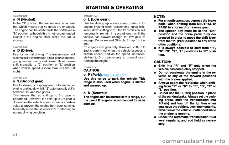 Hyundai H-1 (Grand Starex) 2003 Owners Manual STARTING & OPERATING
STARTING & OPERATING STARTING & OPERATING
STARTING & OPERATING
STARTING & OPERATING
3-6 NOTE:
NOTE: NOTE:
NOTE:
NOTE:
oo
oo
o
For smooth operation, depress the brake
For smooth op Hyundai H-1 (Grand Starex) 2003 Owners Manual STARTING & OPERATING
STARTING & OPERATING STARTING & OPERATING
STARTING & OPERATING
STARTING & OPERATING
3-6 NOTE:
NOTE: NOTE:
NOTE:
NOTE:
oo
oo
o
For smooth operation, depress the brake
For smooth op