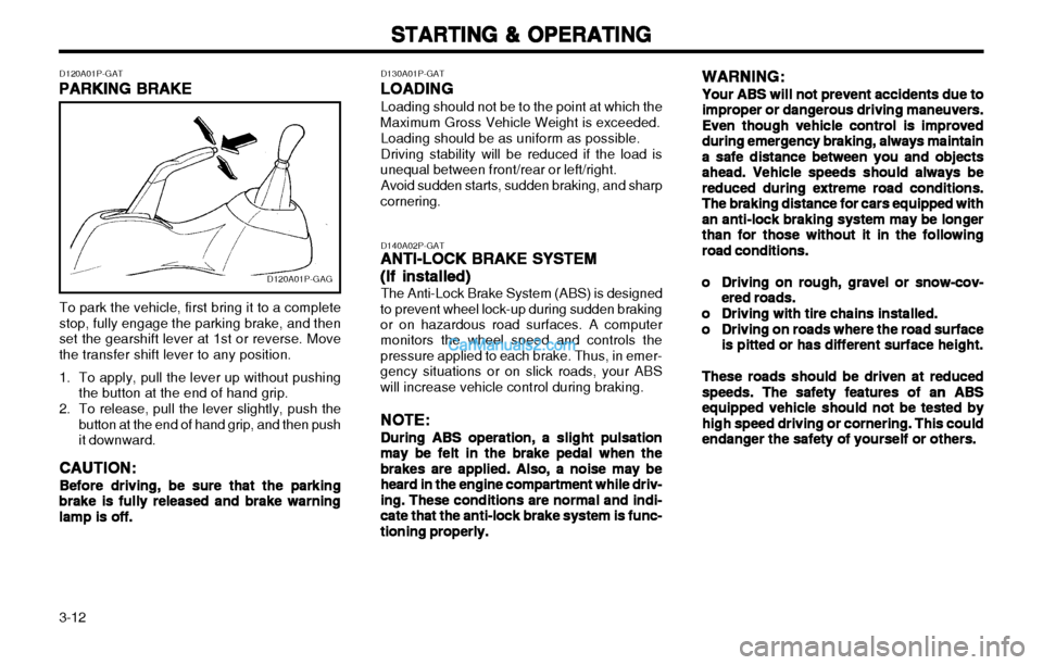 Hyundai H-1 (Grand Starex) 2003 Owners Manual STARTING & OPERATING
STARTING & OPERATING STARTING & OPERATING
STARTING & OPERATING
STARTING & OPERATING
3-12 WARNING:
WARNING: WARNING:
WARNING:
WARNING:
Your ABS will not prevent accidents due to
Yo Hyundai H-1 (Grand Starex) 2003 Owners Manual STARTING & OPERATING
STARTING & OPERATING STARTING & OPERATING
STARTING & OPERATING
STARTING & OPERATING
3-12 WARNING:
WARNING: WARNING:
WARNING:
WARNING:
Your ABS will not prevent accidents due to
Yo