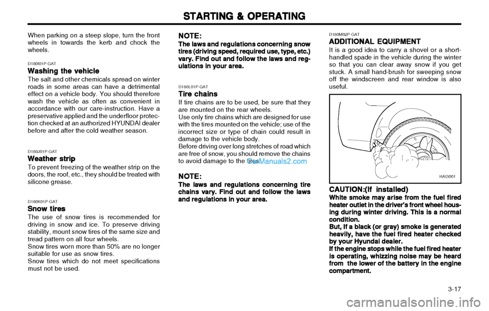 Hyundai H-1 (Grand Starex) 2003 Owners Manual 3-17
STARTING & OPERATING
STARTING & OPERATING STARTING & OPERATING
STARTING & OPERATING
STARTING & OPERATING
D180L01P-GAT Tire chains
Tire chains Tire chains
Tire chains
Tire chains
If tire chains Hyundai H-1 (Grand Starex) 2003 Owners Manual 3-17
STARTING & OPERATING
STARTING & OPERATING STARTING & OPERATING
STARTING & OPERATING
STARTING & OPERATING
D180L01P-GAT Tire chains
Tire chains Tire chains
Tire chains
Tire chains
If tire chains
