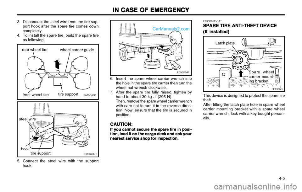 Hyundai H-1 (Grand Starex) 2003 Owners Manual IN CASE OF EMERGENCY
IN CASE OF EMERGENCY IN CASE OF EMERGENCY
IN CASE OF EMERGENCY
IN CASE OF EMERGENCY
4-5
3. Disconnect the steel wire from the tire sup-port hook after the spare tire comes down Hyundai H-1 (Grand Starex) 2003 Owners Manual IN CASE OF EMERGENCY
IN CASE OF EMERGENCY IN CASE OF EMERGENCY
IN CASE OF EMERGENCY
IN CASE OF EMERGENCY
4-5
3. Disconnect the steel wire from the tire sup-port hook after the spare tire comes down