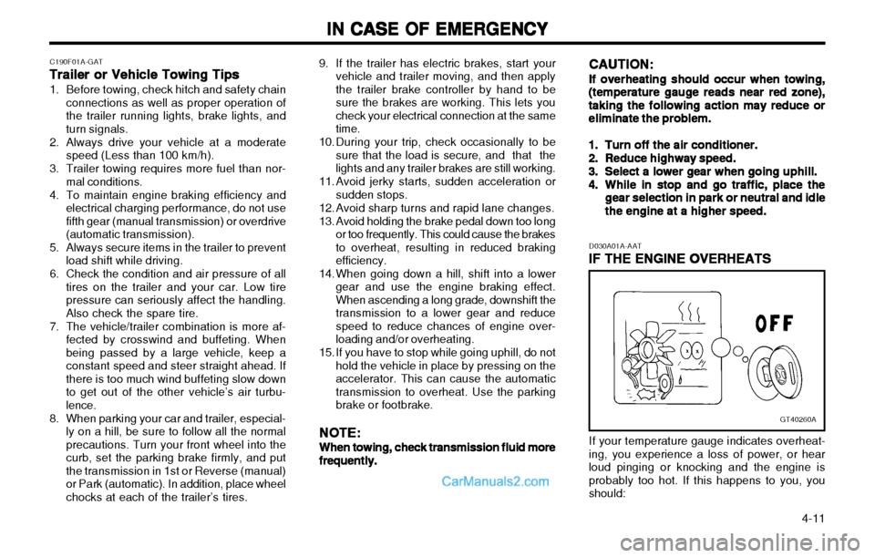 Hyundai H-1 (Grand Starex) 2003  Owners Manual IN CASE OF EMERGENCY
IN CASE OF EMERGENCY IN CASE OF EMERGENCY
IN CASE OF EMERGENCY
IN CASE OF EMERGENCY
  4-11
9. If the trailer has electric brakes, start your
vehicle and trailer moving, and then a