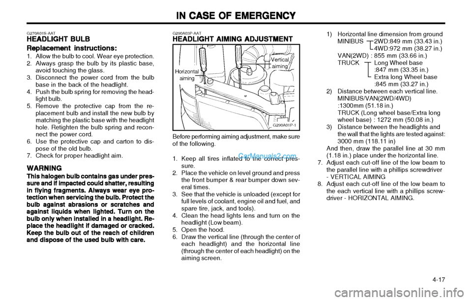 Hyundai H-1 (Grand Starex) 2003  Owners Manual IN CASE OF EMERGENCY
IN CASE OF EMERGENCY IN CASE OF EMERGENCY
IN CASE OF EMERGENCY
IN CASE OF EMERGENCY
  4-17
1) Horizontal line dimension from ground
MINIBUS 2WD:849 mm (33.43 in.) 4WD:972 mm (38.2