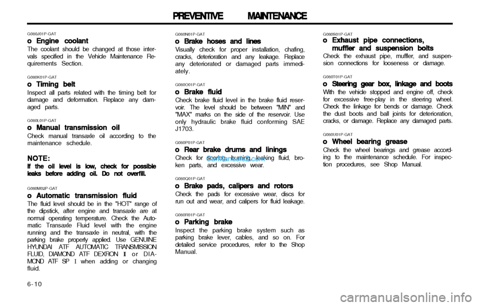 Hyundai H-1 (Grand Starex) 2003 Owners Guide PREVENTIVE MAINTENANCE
PREVENTIVE MAINTENANCE PREVENTIVE MAINTENANCE
PREVENTIVE MAINTENANCE
PREVENTIVE MAINTENANCE
6-10 G080N01P-GAT
oo
oo
o Brake hoses and lines
Brake hoses and lines Brake hoses and