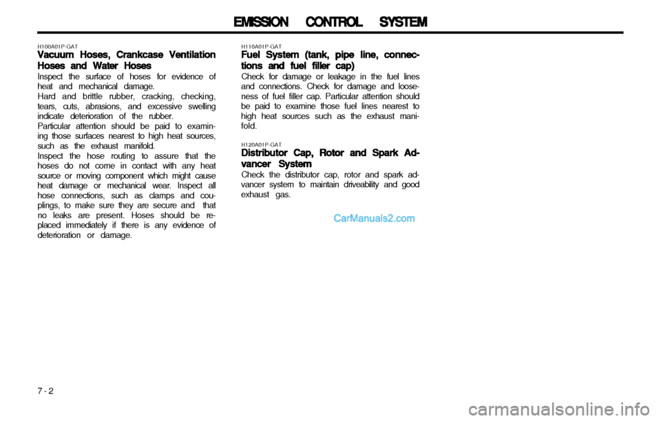 Hyundai H-1 (Grand Starex) 2003  Owners Manual EMISSION CONTROL SYSTEM
EMISSION CONTROL SYSTEM EMISSION CONTROL SYSTEM
EMISSION CONTROL SYSTEM
EMISSION CONTROL SYSTEM
7-2
H100A01P-GAT
Vacuum Hoses, Crankcase Ventilation
Vacuum Hoses, Crankcase Ven