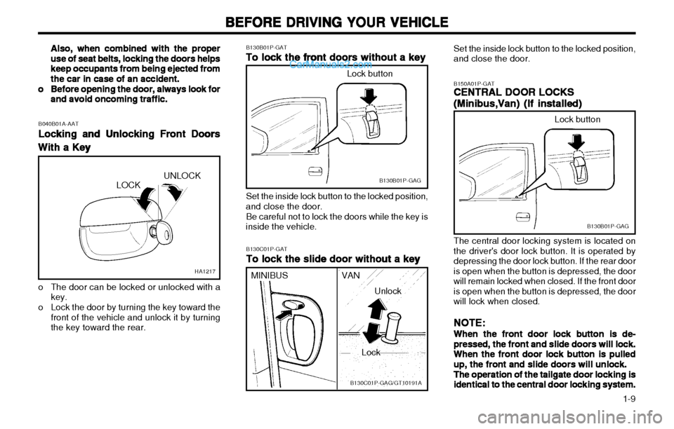 Hyundai H-1 (Grand Starex) 2003 User Guide 1-9
BEFORE DRIVING YOUR VEHICLE
BEFORE DRIVING YOUR VEHICLE BEFORE DRIVING YOUR VEHICLE
BEFORE DRIVING YOUR VEHICLE
BEFORE DRIVING YOUR VEHICLE
Set the inside lock button to the locked position, and Hyundai H-1 (Grand Starex) 2003 User Guide 1-9
BEFORE DRIVING YOUR VEHICLE
BEFORE DRIVING YOUR VEHICLE BEFORE DRIVING YOUR VEHICLE
BEFORE DRIVING YOUR VEHICLE
BEFORE DRIVING YOUR VEHICLE
Set the inside lock button to the locked position, and