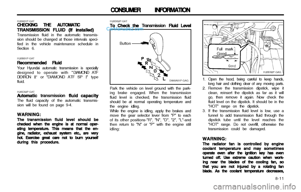 Hyundai H-1 (Grand Starex) 2003  Owners Manual   8-11
CONSUMER INFORMATION
CONSUMER INFORMATION CONSUMER INFORMATION
CONSUMER INFORMATION
CONSUMER INFORMATION
I120D02P-GAT To Check the 
To Check the  To Check the 
To Check the 
To Check the  T ran