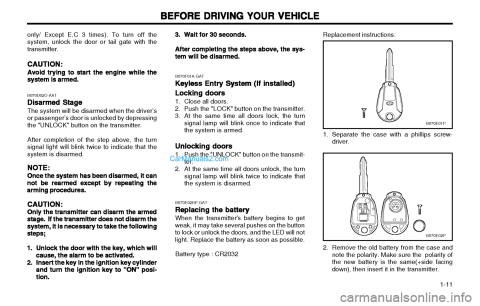 Hyundai H-1 (Grand Starex) 2003  Owners Manual   1-11
BEFORE DRIVING YOUR VEHICLE
BEFORE DRIVING YOUR VEHICLE BEFORE DRIVING YOUR VEHICLE
BEFORE DRIVING YOUR VEHICLE
BEFORE DRIVING YOUR VEHICLE
B070D02O-AAT
Disarmed Stage
Disarmed Stage Disarmed S
