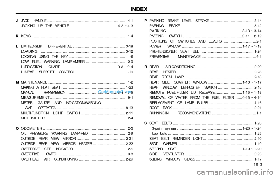 Hyundai H-1 (Grand Starex) 2003  Owners Manual 10-3
INDEX
INDEX INDEX
INDEX
INDEX
J JACK HANDLE ........................................................................................... 4-1
JACKING UP THE VEHICLE ................................