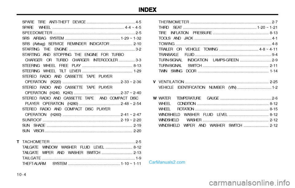 Hyundai H-1 (Grand Starex) 2003  Owners Manual INDEX
INDEX INDEX
INDEX
INDEX
10-4 SPARE TIRE ANTI-THEFT DEVICE
.................................................... 4-5
SPARE WHEEL ...................................................................