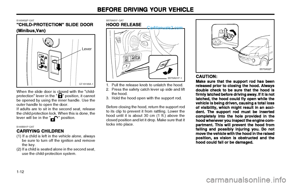 Hyundai H-1 (Grand Starex) 2003 User Guide BEFORE DRIVING YOUR VEHICLE
BEFORE DRIVING YOUR VEHICLE BEFORE DRIVING YOUR VEHICLE
BEFORE DRIVING YOUR VEHICLE
BEFORE DRIVING YOUR VEHICLE
1-12
CAUTION:
CAUTION: CAUTION:
CAUTION:
CAUTION:
Make sure 