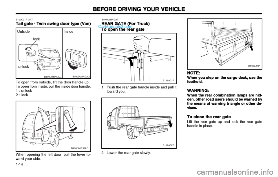 Hyundai H-1 (Grand Starex) 2003 Owners Guide BEFORE DRIVING YOUR VEHICLE
BEFORE DRIVING YOUR VEHICLE BEFORE DRIVING YOUR VEHICLE
BEFORE DRIVING YOUR VEHICLE
BEFORE DRIVING YOUR VEHICLE
1-14 B191A01P-GAT
REAR GATE (For Truck)
REAR GATE (For Truck