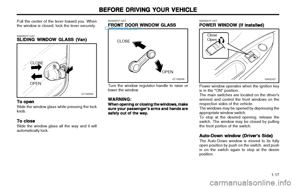 Hyundai H-1 (Grand Starex) 2003 Owners Guide   1-17
BEFORE DRIVING YOUR VEHICLE
BEFORE DRIVING YOUR VEHICLE BEFORE DRIVING YOUR VEHICLE
BEFORE DRIVING YOUR VEHICLE
BEFORE DRIVING YOUR VEHICLE
B250A01P-GATPOWER WINDOW (If installed)
POWER WINDOW 