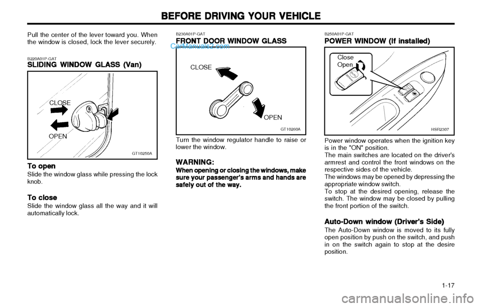 Hyundai H-1 (Grand Starex) 2003 Owners Guide 1-17
BEFORE DRIVING YOUR VEHICLE
BEFORE DRIVING YOUR VEHICLE BEFORE DRIVING YOUR VEHICLE
BEFORE DRIVING YOUR VEHICLE
BEFORE DRIVING YOUR VEHICLE
B250A01P-GATPOWER WINDOW (If installed)
POWER WINDOW Hyundai H-1 (Grand Starex) 2003 Owners Guide 1-17
BEFORE DRIVING YOUR VEHICLE
BEFORE DRIVING YOUR VEHICLE BEFORE DRIVING YOUR VEHICLE
BEFORE DRIVING YOUR VEHICLE
BEFORE DRIVING YOUR VEHICLE
B250A01P-GATPOWER WINDOW (If installed)
POWER WINDOW