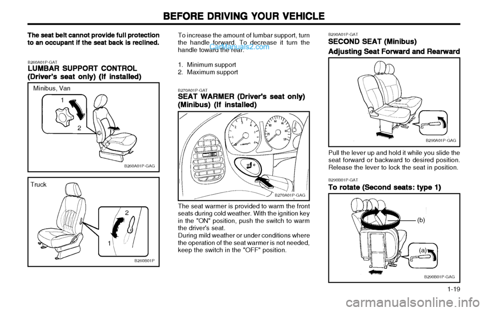 Hyundai H-1 (Grand Starex) 2003  Owners Manual   1-19
BEFORE DRIVING YOUR VEHICLE
BEFORE DRIVING YOUR VEHICLE BEFORE DRIVING YOUR VEHICLE
BEFORE DRIVING YOUR VEHICLE
BEFORE DRIVING YOUR VEHICLE
B290A01P-GATSECOND SEAT (Minibus)
SECOND SEAT (Minibu