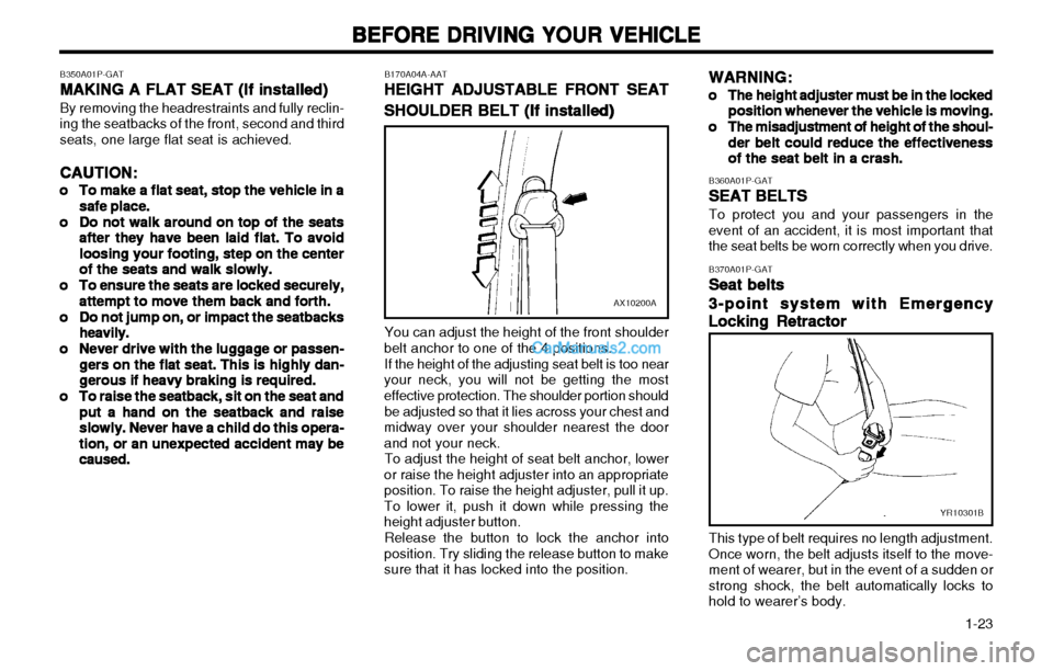 Hyundai H-1 (Grand Starex) 2003  Owners Manual   1-23
BEFORE DRIVING YOUR VEHICLE
BEFORE DRIVING YOUR VEHICLE BEFORE DRIVING YOUR VEHICLE
BEFORE DRIVING YOUR VEHICLE
BEFORE DRIVING YOUR VEHICLE
B370A01P-GATSeat belts
Seat belts Seat belts
Seat bel